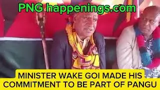 MINISTER WAKE GOI MADE HIS COMMITMENT TO BE PART OF PANGU