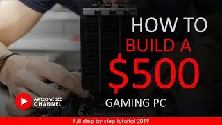 How to build a Best $500 gaming pc - step by step tutorial 2019