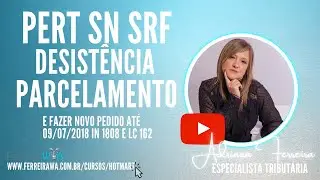 PERT SN- SRF -  DESIST&Ecirc;NCIA DO PARCELAMENTO E FAZER NOVO PEDIDO AT&Eacute; 09-07-2018. IN 1808 E LC 162