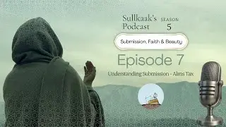 Understanding Submission - Alms Tax | Sull Kaak's Podcast | S05E07
