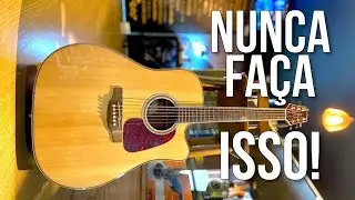 CUIDADO!! Isso Estraga o Viol&atilde;o Takamine