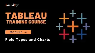 Tableau Training Course I Session - 6 I Field Types and Charts I Team Viz-CoE I RoundSqr