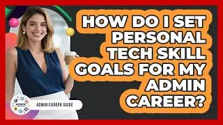 How Do I Set Personal Tech Skill Goals For My Admin Career?