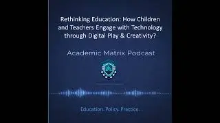 Rethinking Education: How Children and Teachers Engage with Technology through Digital Play?