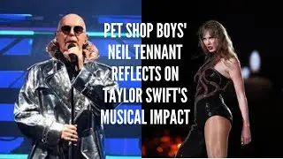 Pet Shop Boys' Neil Tennant Reflects on Taylor Swift's Musical Impact