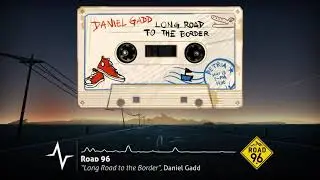 Daniel Gadd - Long Road to the Border (Road 96 Original Soundtrack)