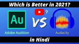 Audacity vs Adobe Audition🔥|Adobe Audition vs Audacity Comparison |Which is Better in 2021 [HINDI]