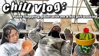 chill vlog | becoming a plant mom, paint with me & hot girl walking