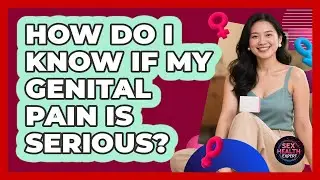 How Do I Know If My Genital Pain Is Serious?