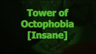 Tower of Octophobia [Insane] | Verification