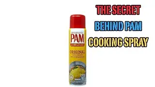 THE SECRET BEHIND PAM COOKING SPRAY