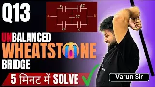 Capacitor STAR-DELTA + Unbalanced Wheatstone Bridge Q13 Made Easy 🔥| JEE/NEET CBSE 12 | Must-Watch!