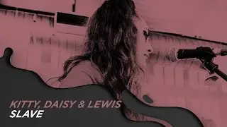 KITTY, DAISY & LEWIS - SLAVE #OCBPaperSessions!
