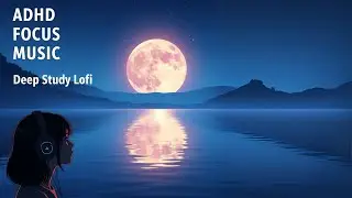 ADHD Focus Music 🎧  Deep Study Lofi Mix | Calm Vibes for Concentration & Relaxation