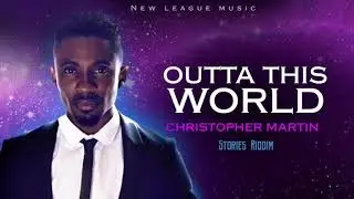 Christopher Martin - Outta This World  ( Official Audio )