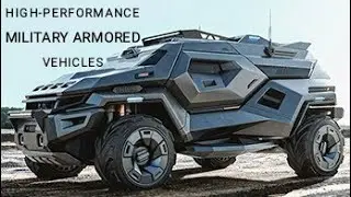 أفضل المركبات العسكرية المدرعة عالية الأداء | High-performance military armored vehicles