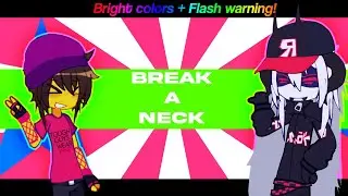 BREAK A NECK (rushed, fw)