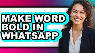 How to Make Word Bold in Whatsapp - Step by Step