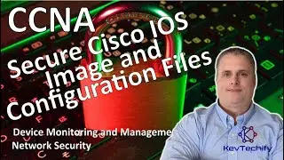 Secure Cisco IOS Image and Configuration Files- Device Monitor and Mgmnt - CCNA - KevTechify | vid19