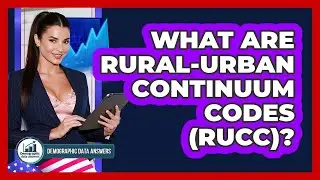 What Are Rural-Urban Continuum Codes (RUCC)? - Demographic Data Answers
