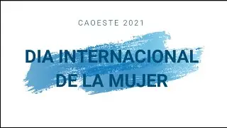 [CAOESTE] D&iacute;a Internacional de la Mujer 2021