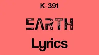 K-391 - Earth [Lyrics]