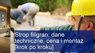 Strop filigran: dane techniczne, cena i montaż [krok po kroku]