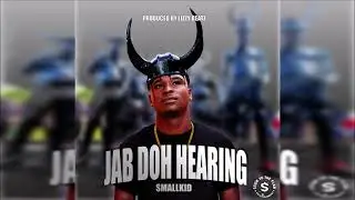 Smallkid - Jab Doh Hearing {Soca 2021}