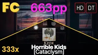 Kzox | Horrible Kids [Cataclysm]+HDDT | 99.46% FC 664pp [#46]