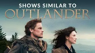 Outlander Has Some SIMILAR Shows That You MUST Watch!