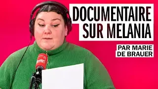 Documentaire sur Melania - La chronique de Marie de Brauer