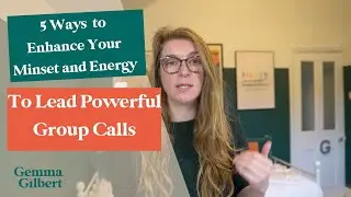 5 Ways to Enhance Your Mindset and Energy to Lead Powerful Group Calls