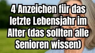 4 Anzeichen für das letzte Lebensjahr im Alter – was jeder Senior wissen sollte!