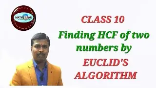 CLASS 10 | FINDING HCF OF TWO NUMBERS BY EUCLID'S ALGORITHM