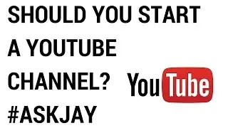 Should You Start A Youtube Channel? #AskJay