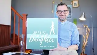 Flipped Preaching : Jesus&rsquo; New Daughter: Mark  5.21-43