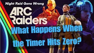 Night Raid Gone Wrong in ARC RAIDERS &mdash; What Happens When the Timer Hits Zero?