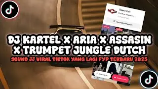DJ KARTEL x ARIA x ASSASIN x TRUMPET JUNGLE DUTCH SLOW SOUND JJ TIKTOK VIRAL TERBARU 2025 ! 