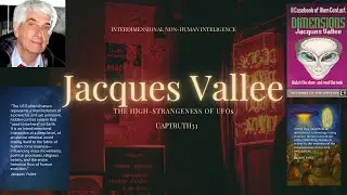 UAP, and Jacques Vallee's Most Interesting Views on High-Strangeness Surrounding UFOs