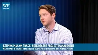 Keeping M&A on track, seek decent project management | World Finance