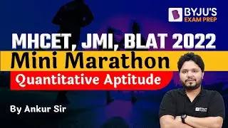 Quantitative Aptitude Marathon | MHCET, JMI, BLAT 2022 | Ankur Sharma | BYJU&rsquo;S Exam Prep