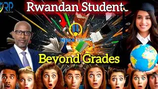 Rwandan Students Beyond Grades | Untold Stories of Resilience and Hope