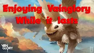 Enjoying Vainglory While It Lasts// Ft. CP Skaarf