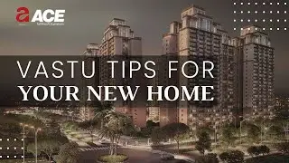 ACE GROUP - VASTU TIPS FOR YOUR NEW HOME
