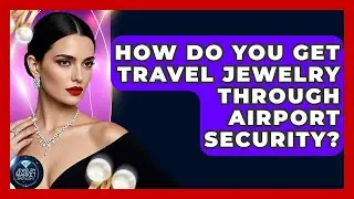 How Do You Get Travel Jewelry Through Airport Security? - Jewelry Market Spotlight