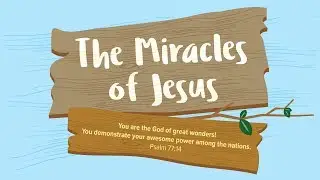 The Miracles of Jesus | Early Childhood Lesson 6