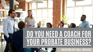 Do You Need a Coach for Your Probate Real Estate Business?