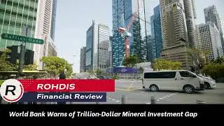 World Bank Warns of Trillion Dollar Mineral Investment Gap