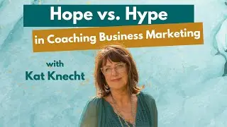 Coaching Business Spotlight | Hope vs. Hype in Coaching Business Marketing
