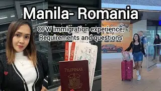 MANILA-ROMANIA || Immigration experience OFW || Immigration requirements and question